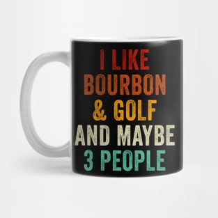 I Like Bourbon and Golf and Maybe 3 People Mug